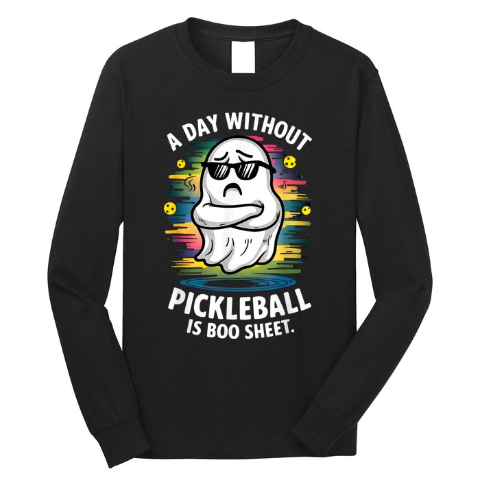 Funny Ghost A Day Without Pickleball Is Boo Sheet Long Sleeve Shirt