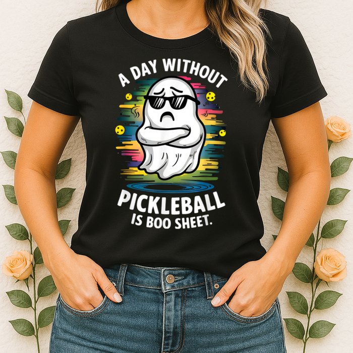 Funny Ghost A Day Without Pickleball Is Boo Sheet Womens T-Shirt