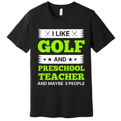 Funny Golf And Preschool Teacher Slogan Print Premium T-Shirt