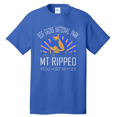 Funny Gift Big Gains National Park Gift Mt Ripped Gift Leg Day Gift Tall T-Shirt