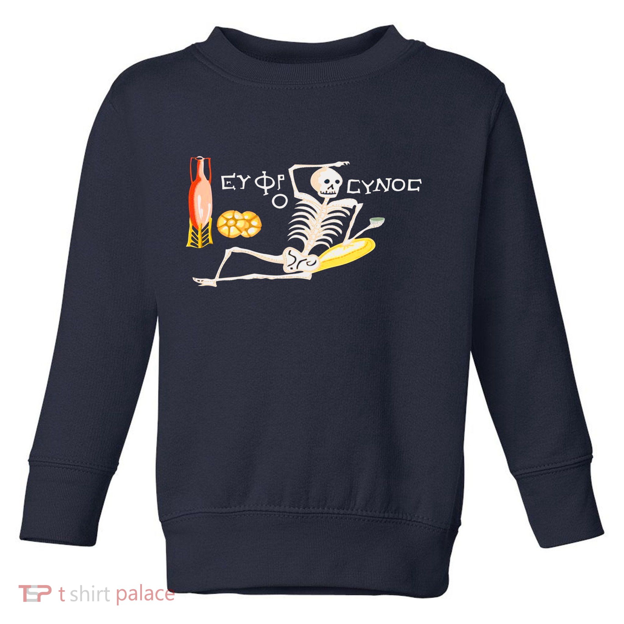 Funny Greek Be Cheerful Enjoy Your Life Skeleton Toddler Sweatshirt