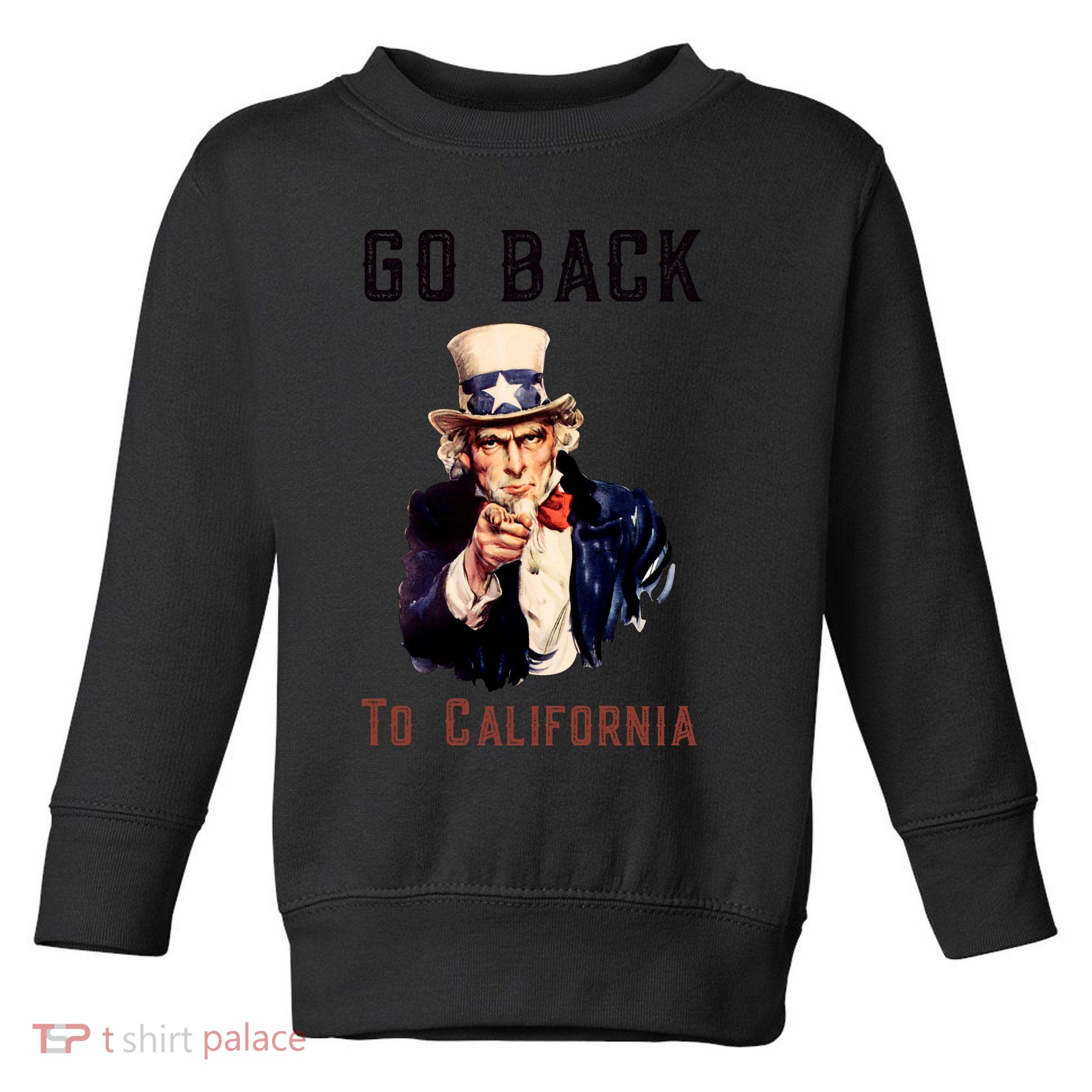 Funny Go Back To California Conservative Toddler Sweatshirt