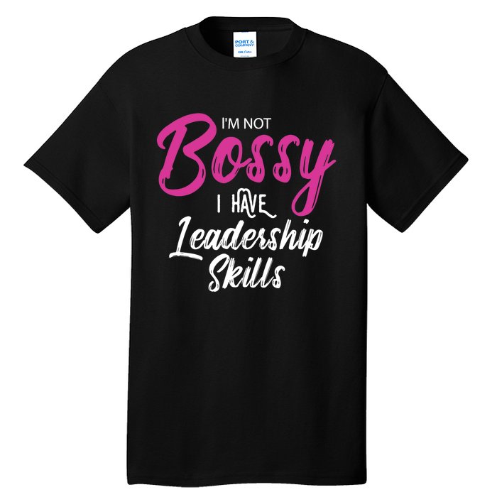 Funny Girl Boss I'm Not Bossy I Have Leadership Skills Tall T-Shirt