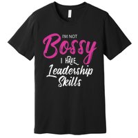 Funny Girl Boss I'm Not Bossy I Have Leadership Skills Premium T-Shirt