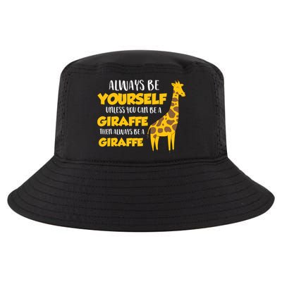 Funny Giraffe Be Yourself Unless You Can Be a Giraffe Cool Comfort Performance Bucket Hat