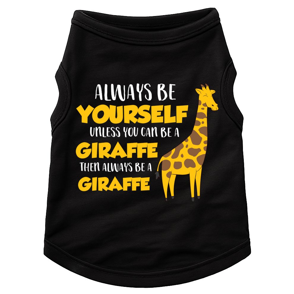 Funny Giraffe Be Yourself Unless You Can Be a Giraffe Doggie Tank