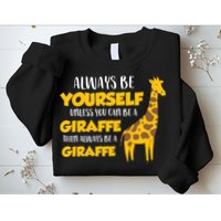 Funny Giraffe Be Yourself Unless You Can Be a Giraffe Sweatshirt