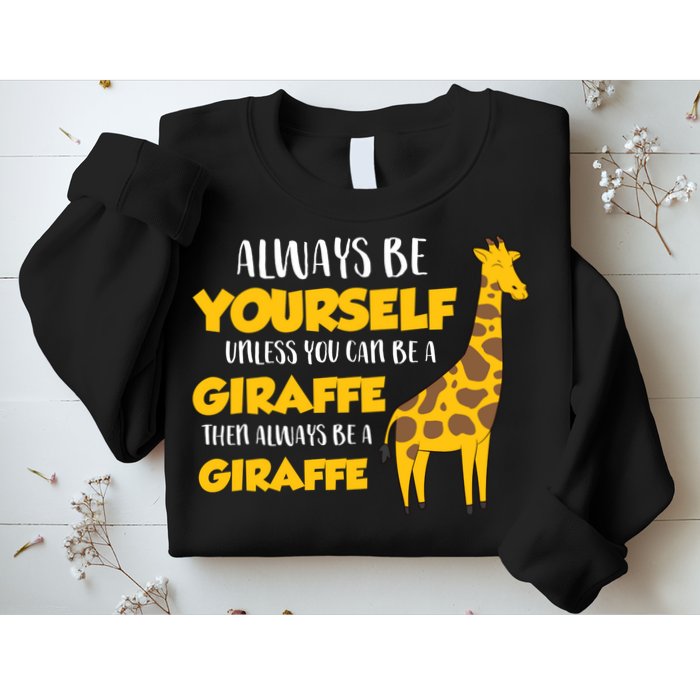 Funny Giraffe Be Yourself Unless You Can Be a Giraffe Sweatshirt