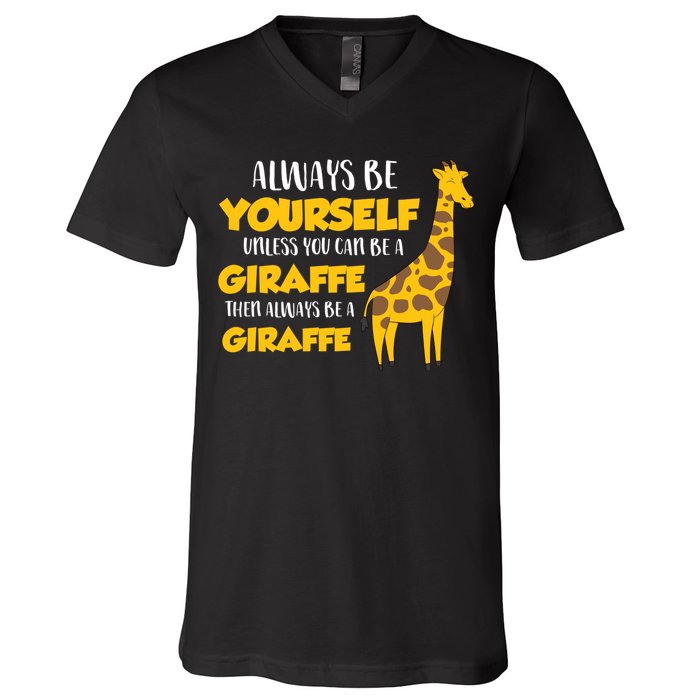 Funny Giraffe Be Yourself Unless You Can Be a Giraffe V-Neck T-Shirt