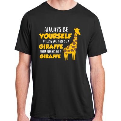 Funny Giraffe Be Yourself Unless You Can Be a Giraffe Adult ChromaSoft Performance T-Shirt