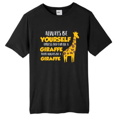 Funny Giraffe Be Yourself Unless You Can Be a Giraffe Tall Fusion ChromaSoft Performance T-Shirt