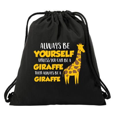 Funny Giraffe Be Yourself Unless You Can Be a Giraffe Drawstring Bag