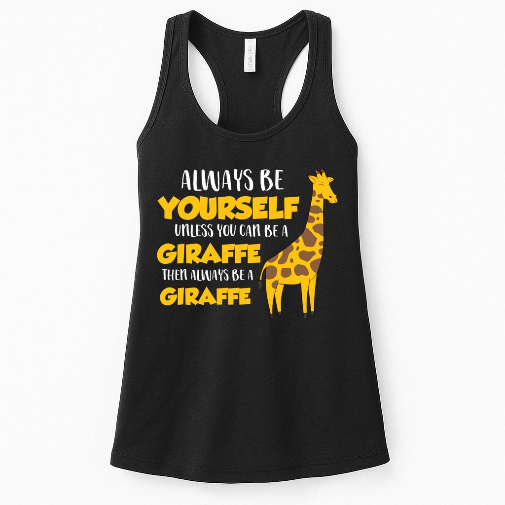 Funny Giraffe Be Yourself Unless You Can Be a Giraffe Womens Tank Top