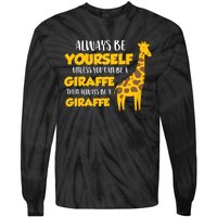 Funny Giraffe Be Yourself Unless You Can Be a Giraffe Tie-Dye Long Sleeve Shirt