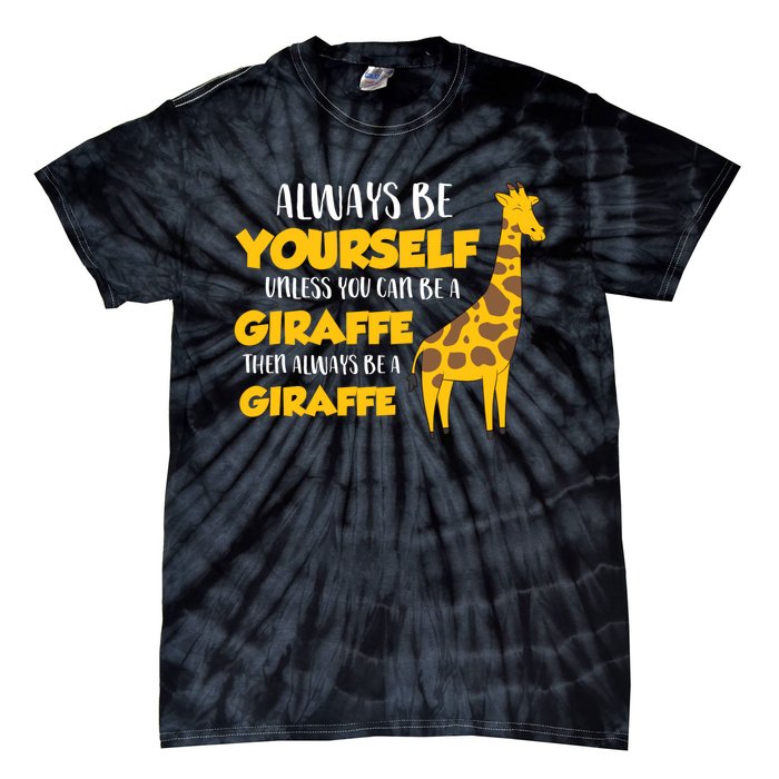 Funny Giraffe Be Yourself Unless You Can Be a Giraffe Tie-Dye T-Shirt