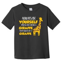 Funny Giraffe Be Yourself Unless You Can Be a Giraffe Toddler T-Shirt
