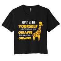 Funny Giraffe Be Yourself Unless You Can Be a Giraffe Crop Top
