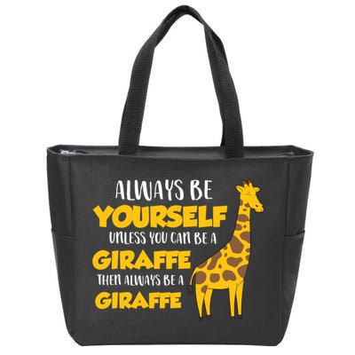 Funny Giraffe Be Yourself Unless You Can Be a Giraffe Zip Tote Bag