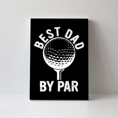 Funny Golfing Best Dad By Par Golf For Dads Canvas