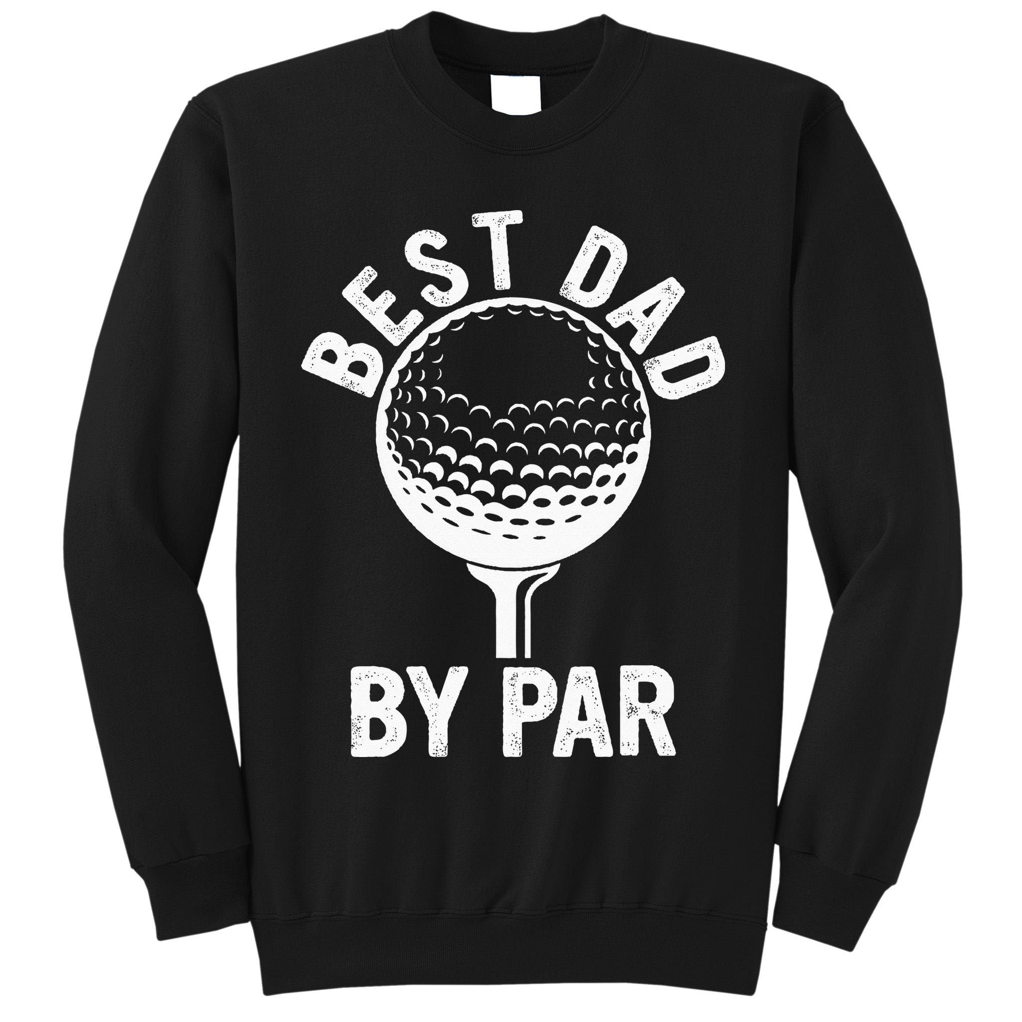 Funny Golfing Best Dad By Par Golf For Dads Tall Sweatshirt
