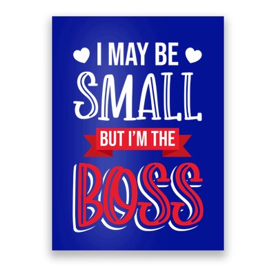 Funny Great Boss I May Be Small But I'm The Boss Humor Great Gift Poster