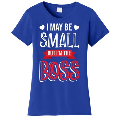 Funny Great Boss I May Be Small But I'm The Boss Humor Great Gift Women's T-Shirt