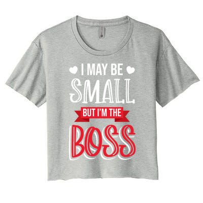 Funny Great Boss I May Be Small But I'm The Boss Humor Great Gift Women's Crop Top Tee