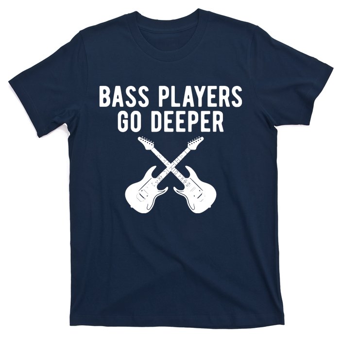 Funny Guitar Bass Players Go Deeper Guitarist T-Shirt