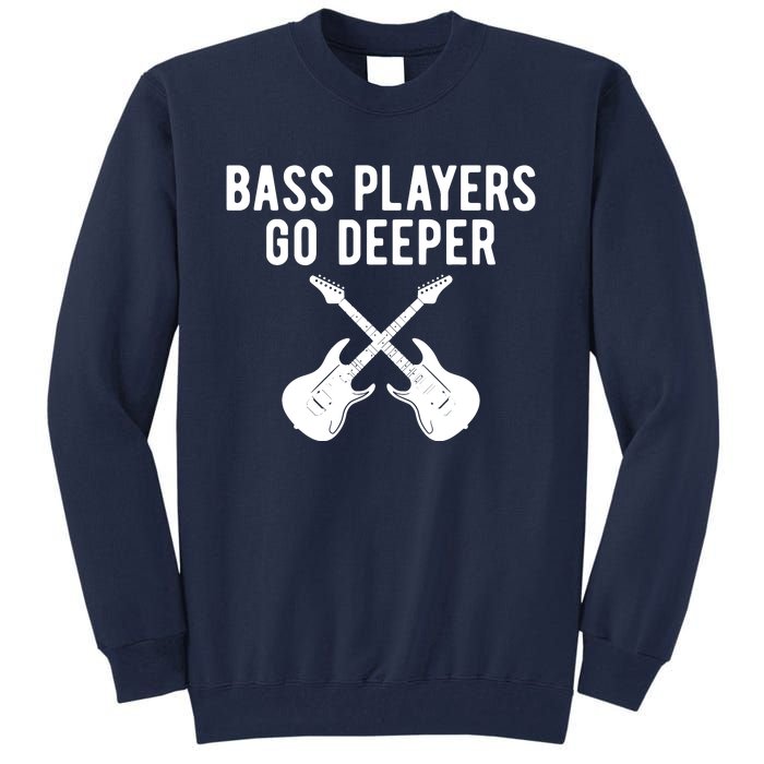 Funny Guitar Bass Players Go Deeper Guitarist Tall Sweatshirt