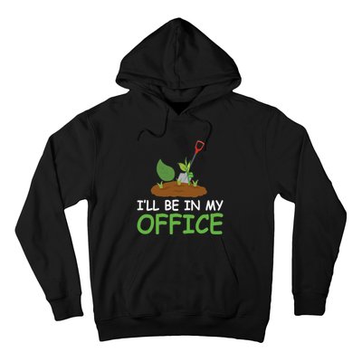 Funny Gardening Be In My Office Funny Gardening Hoodie