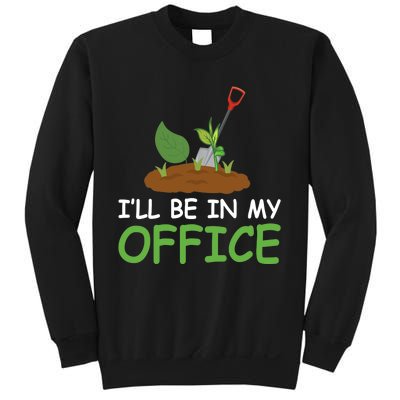 Funny Gardening Be In My Office Funny Gardening Sweatshirt