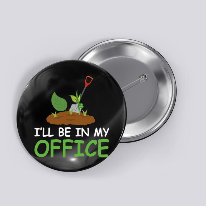 Funny Gardening Be In My Office Funny Gardening Button