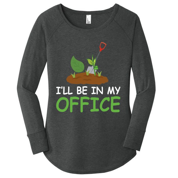 Funny Gardening Be In My Office Funny Gardening Women's Perfect Tri Tunic Long Sleeve Shirt