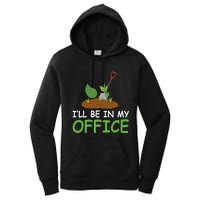 Funny Gardening Be In My Office Funny Gardening Women's Pullover Hoodie