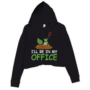 Funny Gardening Be In My Office Funny Gardening Crop Fleece Hoodie