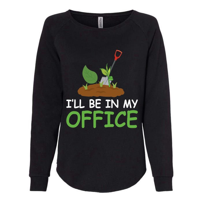 Funny Gardening Be In My Office Funny Gardening Womens California Wash Sweatshirt