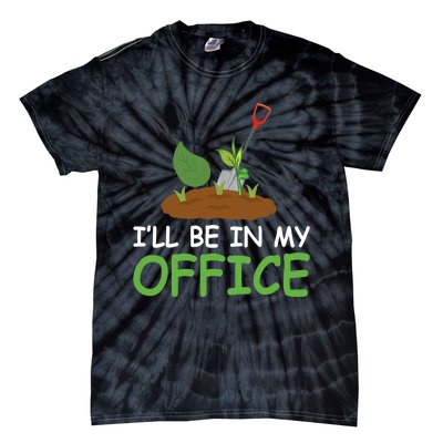 Funny Gardening Be In My Office Funny Gardening Tie-Dye T-Shirt