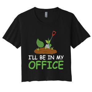 Funny Gardening Be In My Office Funny Gardening Women's Crop Top Tee