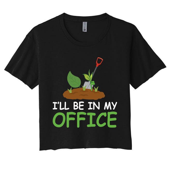 Funny Gardening Be In My Office Funny Gardening Women's Crop Top Tee