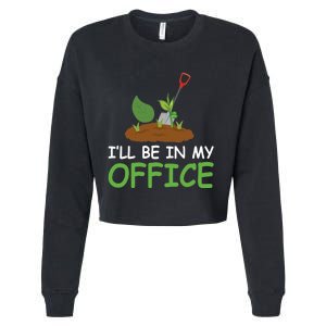 Funny Gardening Be In My Office Funny Gardening Cropped Pullover Crew