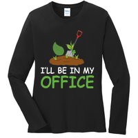 Funny Gardening Be In My Office Funny Gardening Ladies Long Sleeve Shirt