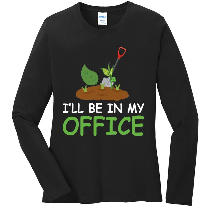 Funny Gardening Be In My Office Funny Gardening Ladies Long Sleeve Shirt