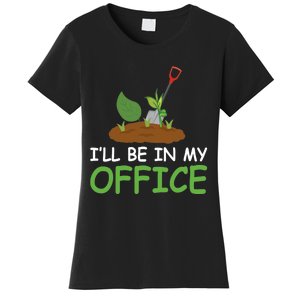 Funny Gardening Be In My Office Funny Gardening Women's T-Shirt