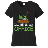 Funny Gardening Be In My Office Funny Gardening Women's T-Shirt