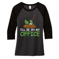 Funny Gardening Be In My Office Funny Gardening Women's Tri-Blend 3/4-Sleeve Raglan Shirt