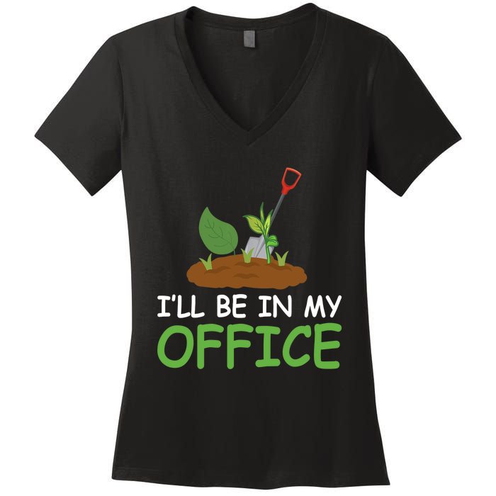 Funny Gardening Be In My Office Funny Gardening Women's V-Neck T-Shirt