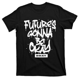 FutureS Gonna Be Okay Dday T-Shirt