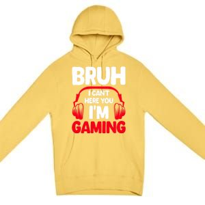 Funny Gaming Bruh I CanT Hear You IM Gaming Headphones Gift Premium Pullover Hoodie