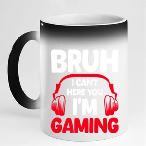 Funny Gaming Bruh I CanT Hear You IM Gaming Headphones Gift 11oz Black Color Changing Mug