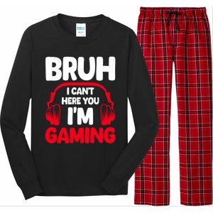 Funny Gaming Bruh I CanT Hear You IM Gaming Headphones Gift Long Sleeve Pajama Set